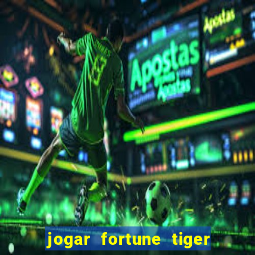 jogar fortune tiger sem depositar